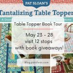 Tantalzing Table Toppers with Pat Sloan: Gift-Away! 